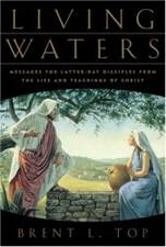 Living Waters: Messages for Latter-Day Disciples from the Life and Teachings of Christ