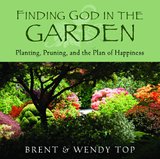 Finding God in the Garden: Planting, Pruning, and the Plan of Happiness