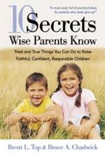 10 Secrets Wise Parents Know: Tried and True Things You Can Do to Raise Faithful, Confident, Responsible Children